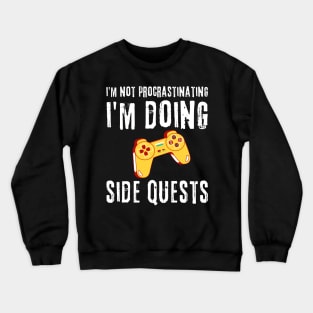 Gamer I'm Not Procrastinating I'm Doing Side Quests Crewneck Sweatshirt